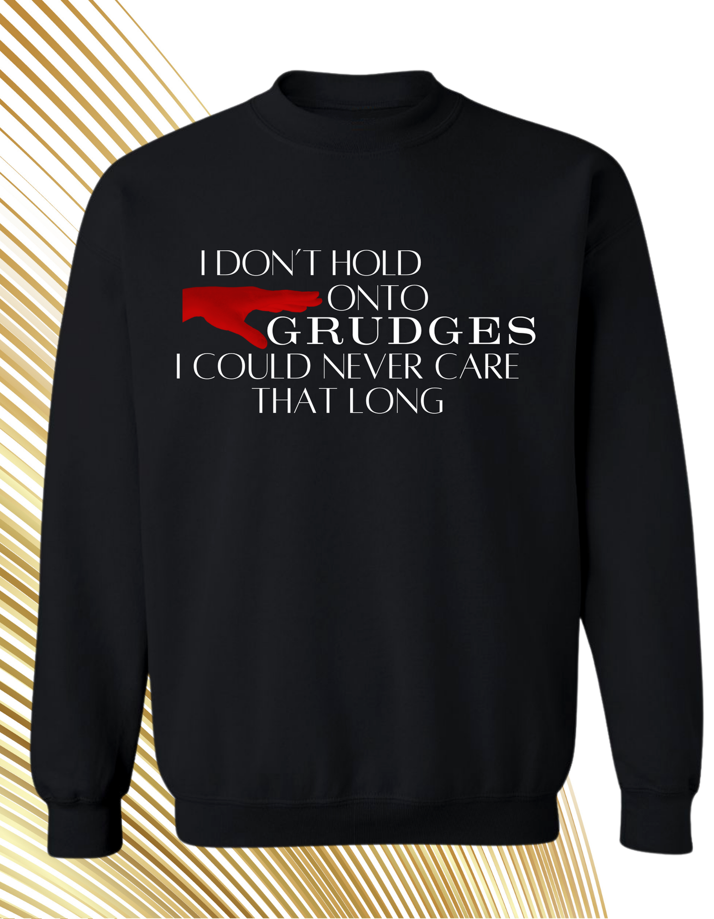 I Don’t Hold On Grudges, I Could Never Care That Long