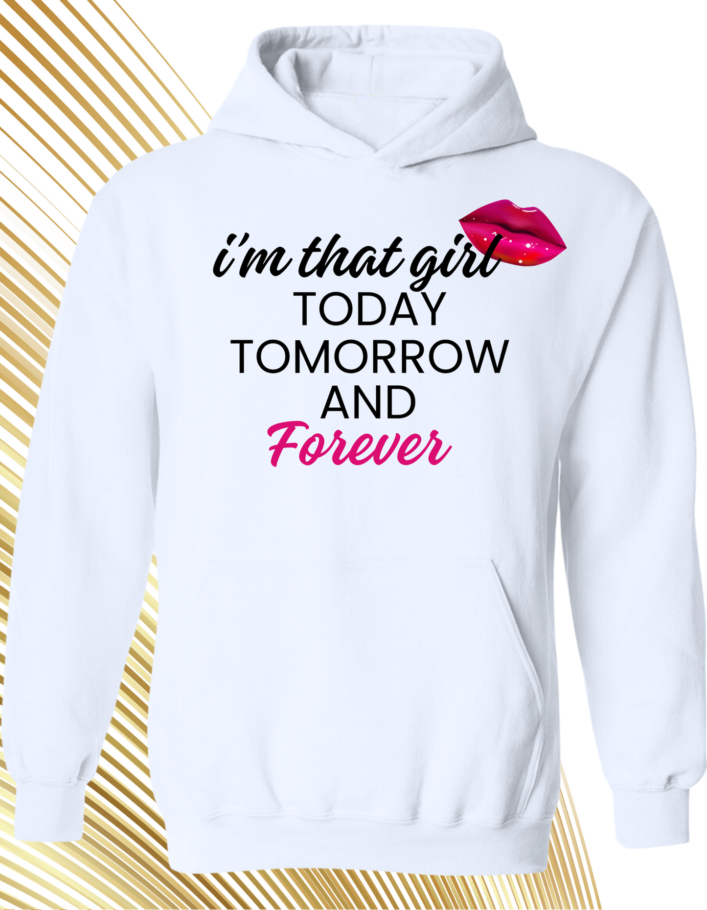 I’m That Girl Today Tomorrow And Forever