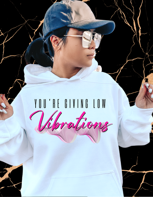 You're Giving Low Vibrations Hoodie